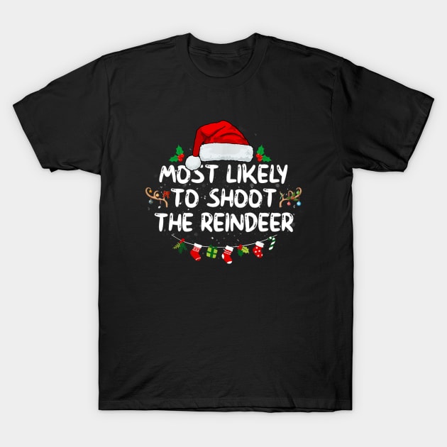 Most Likely To Shoot The Reindeer T-Shirt by Emilied